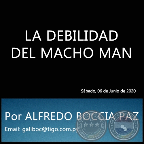 LA DEBILIDAD DEL MACHO MAN - Por ALFREDO BOCCIA PAZ - Sábado, 06 de Junio de 2020